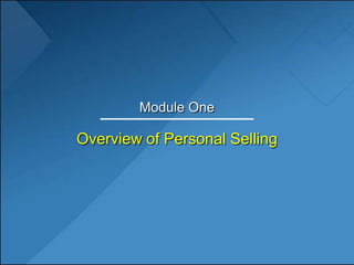 Module One Overview of Personal Selling 
