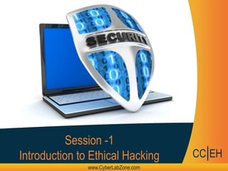 Title of the Presentation
SUBTITLE OF THE PRESENTATION
Session -1
Introduction to Ethical Hacking
www.CyberLabZone.com
CC|EH
 