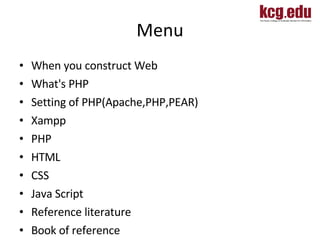 Menu <ul><li>When you construct Web </li></ul><ul><li>What's PHP </li></ul><ul><li>Setting of PHP(Apache,PHP,PEAR) </li></...