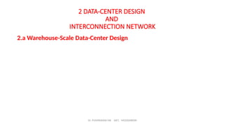 Dr. PUSHPARANI MK AIET, MOODABIDRI
2 DATA-CENTER DESIGN
AND
INTERCONNECTION NETWORK
2.a Warehouse-Scale Data-Center Design
 
