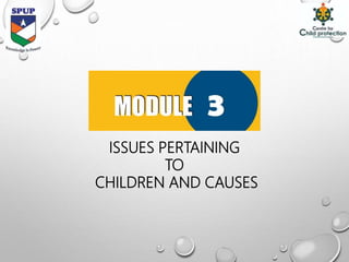 ISSUES PERTAINING
TO
CHILDREN AND CAUSES
 