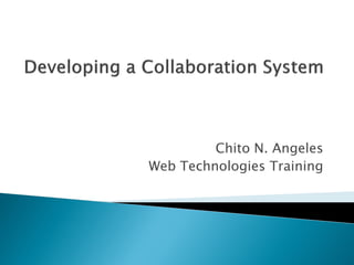 Chito N. Angeles
Web Technologies Training
 