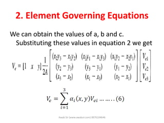 2. Element Governing Equations
We can obtain the values of a, b and c.
Substituting these values in equation 2 we get
Awab Sir (www.awabsir.com) 8976104646
 