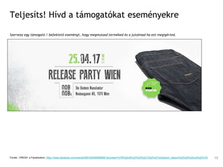 Teljesíts! Hívd a támogatókat eseményekre
Szervezz egy támogató / befektető eseményt, hogy megmutasd terméked és a jutalmad ha ezt megígérted.
Forrás:: VRESH a Facebookon, https://www.facebook.com/events/209102059586858/?acontext=%7B%22ref%22%3A%221%22%2C%22action_history%22%3A%22null%22%7D 13
 