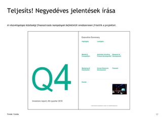 Teljesíts! Negyedéves jelentések írása
A részvényalapú közösségi finanszírozás kampányok befektetői rendszeresen frissítik a projektet.
Forrás: Conda 17
 