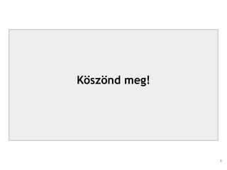 Köszönd meg!
3
 