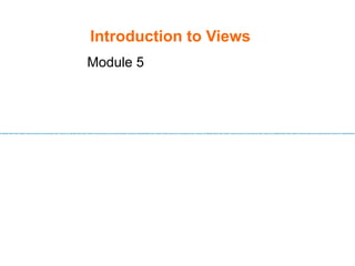 Introduction to Views Module 5 