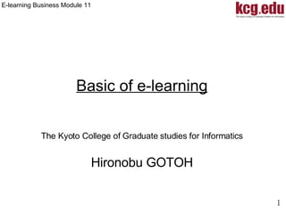Basic of  e-learning The Kyoto College of Graduate studies for Informatics Hironobu GOTOH 