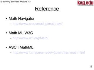 Reference Math Navigator http://www.crossroad.jp/mathnavi/ Math ML W3C http://www.w3.org/Math/ ASCII MathML http://www1.chapman.edu/~jipsen/asciimath.html 
