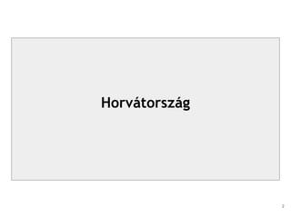 Horvátország
2
 
