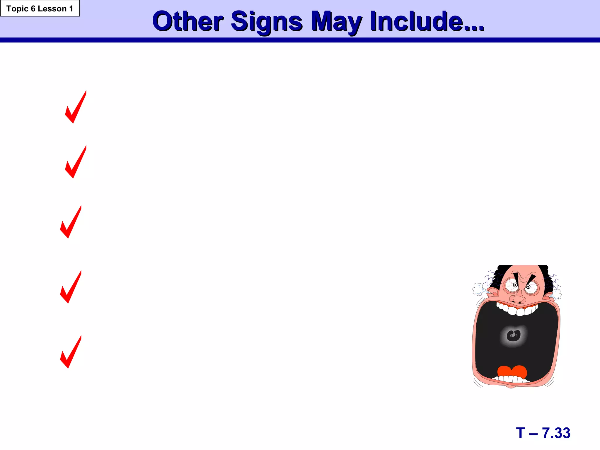 Other Signs May Include...Other Signs May Include...
T – 7.33
Topic 6 Lesson 1
 