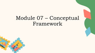Module 07 – Conceptual
Framework
 