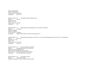 Option B.Straight flutes.  
Option C.Tapered flutes.  
Correct Answer is. Spiral flutes.  
Explanation. BL/6­18 7.1. 
 
 
Question Number. 44. The depth micrometer reading shown is.  
Option A. 0.261 ins. 
Option B.0.361 ins. 
Option C.0.336 ins. 
Correct Answer is. 0.261 ins. 
Explanation. NIL. 
 
 
Question Number. 45. What should be the included angle of a twist drill for soft metals?.  
Option A. 118 degrees.  
Option B.65 degrees.  
Option C.90 degrees.  
Correct Answer is. 90 degrees.  
Explanation. Jeppesen A&P Airframe Technician Textbook Page 2­27.  
 
 
Question Number. 46. What should the point angle of a drill be if it is to be used for drilling titanium (drill size below 1/4 inch diameter)?  
Option A. 90° to 105°.  
Option B.105 to 120°.  
Option C.90°.  
Correct Answer is. 105 to 120°.  
Explanation. BL/6­18 6. 
 
 
Question Number. 47. How are pin punches classified?.  
Option A. By length and diameter of the small end.  
Option B.By overall length and type.  
Option C.By type and diameter of the small end.  
Correct Answer is. By type and diameter of the small end.  
Explanation. How are spring dividers classified?. 
 
 
Question Number. 48. The length of the legs.  
Option A. The length of the legs.  
Option B.The diameter of a circle scribed with the legs at 600.  
 