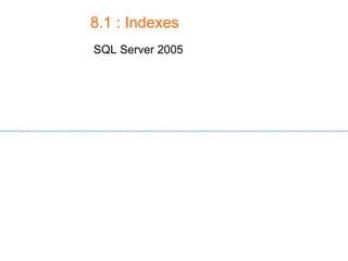8.1 : Indexes SQL Server 2005 
