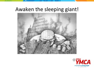Awaken	
  the	
  sleeping	
  giant!	
  	
  
 