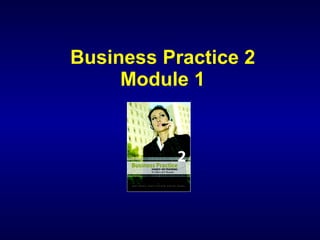 Business Practice 2 Module 1 
