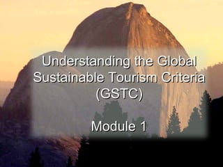 04/08/10 SPRE 2005 NK Bricker Understanding the Global Sustainable Tourism Criteria (GSTC) Module 1 