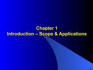 Chapter 1 Introduction – Scope & Applications 
