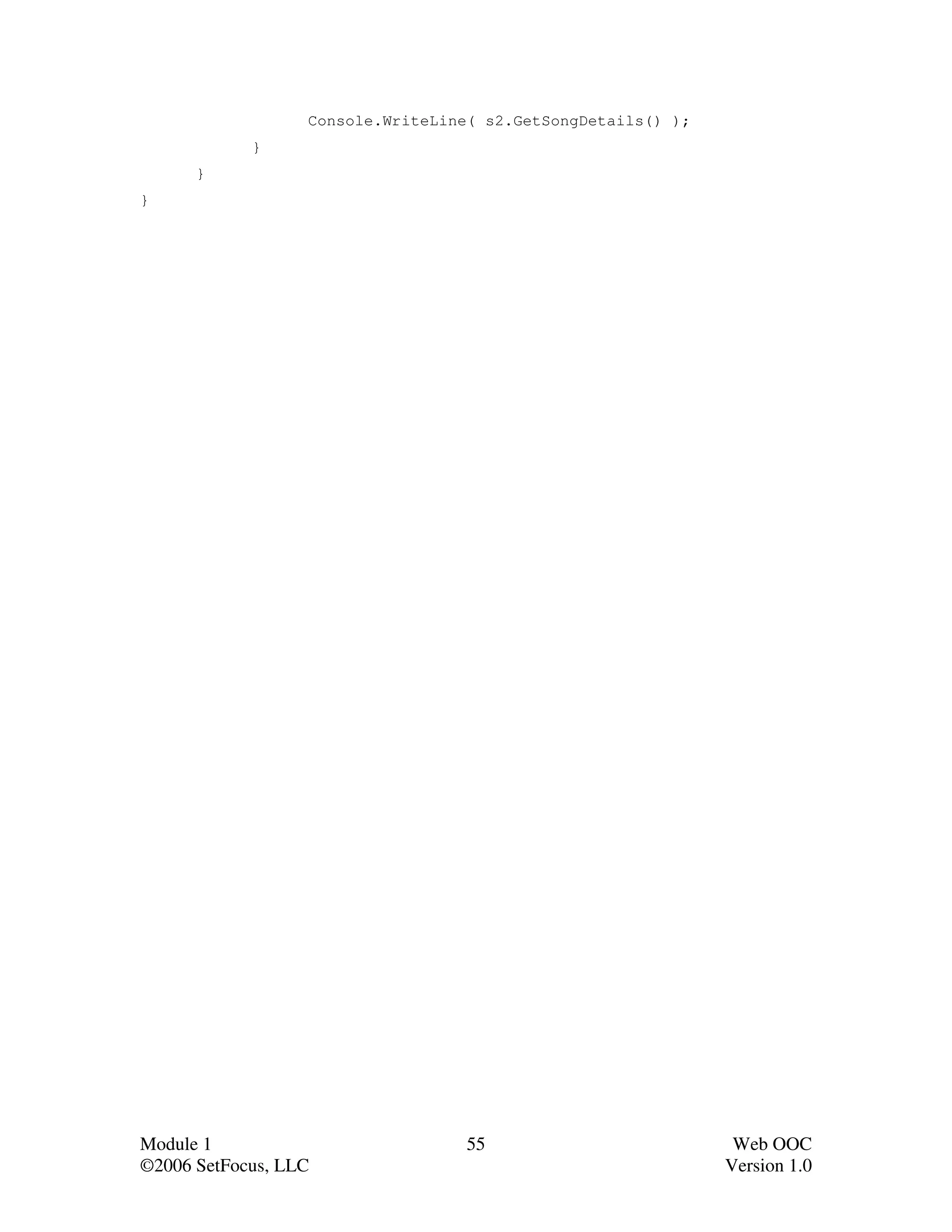 Console.WriteLine( s2.GetSongDetails() );
            }
      }
}




Module 1                           55                          Web OOC
©2006 SetFocus, LLC                                           Version 1.0
 