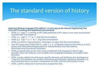 Hypertext Markup Language (first edition) - in June 1993 as the Internet Engineering Task Force (IETF) working draft published (not standard):HTML 2.0 - 1995 年 11 months as RFC 1866 published in RFC 2854 in June 2000 was declared obsolete after the release of