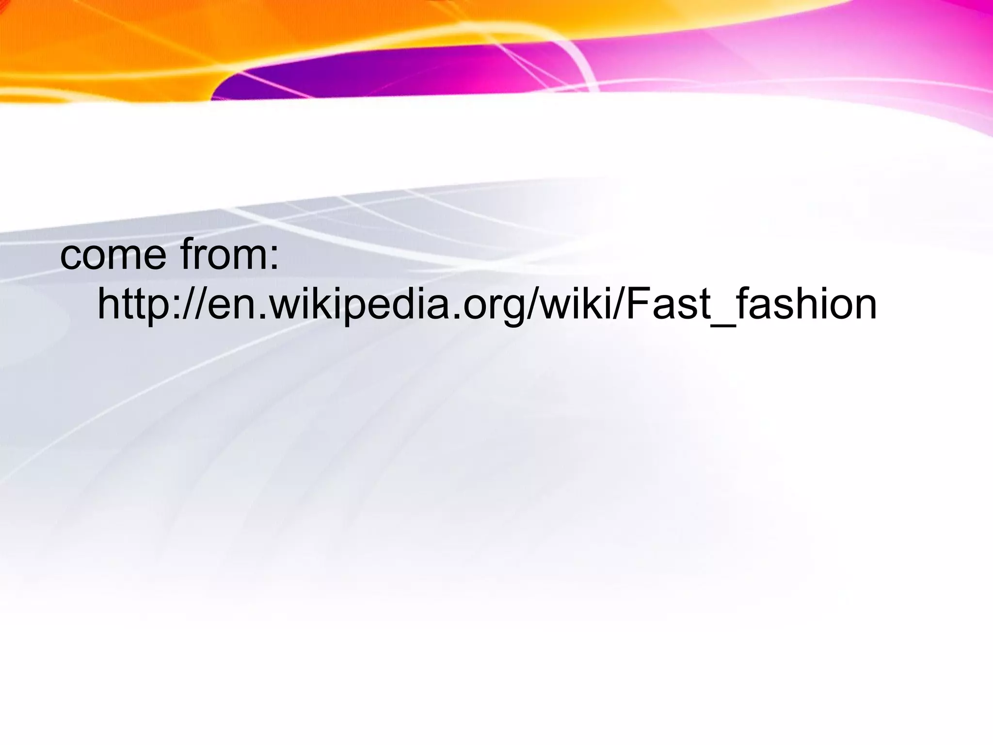 come from: http://en.wikipedia.org/wiki/Fast_fashion 