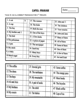 TOPIC: PRONOUN     Date:_______
                                                _
TASK 15: Write CORRECT PRONOUN FOR 1ST PERSON
 