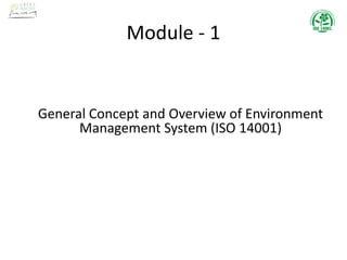 Module - 1
General Concept and Overview of Environment
Management System (ISO 14001)
 