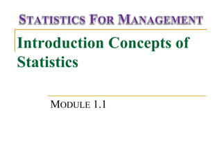 Introduction Concepts of 
Statistics 
MODULE 1.1 
 