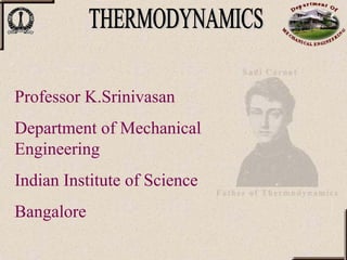 Professor K.SrinivasanDepartment of Mechanical EngineeringIndian Institute of ScienceBangalore  