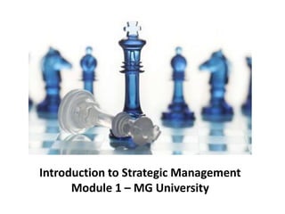 Introduction to Strategic Management
Module 1 – MG University
 