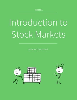 Introduction to
Stock Markets
ZERODHA.COM/VARSITY
ZERODHA
 