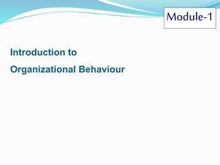 Introduction to
Organizational Behaviour
Module-1
 