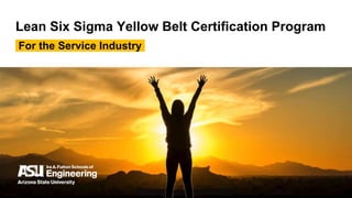 Lean Six Sigma Yellow Belt Certification Program
For the Service Industry
 