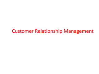 Customer Relationship Management
 