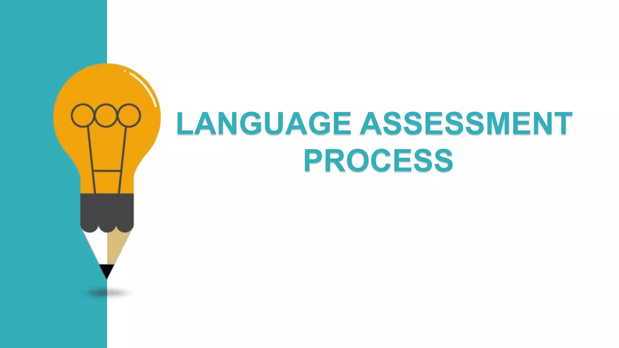 LANGUAGE ASSESSMENT
PROCESS
 