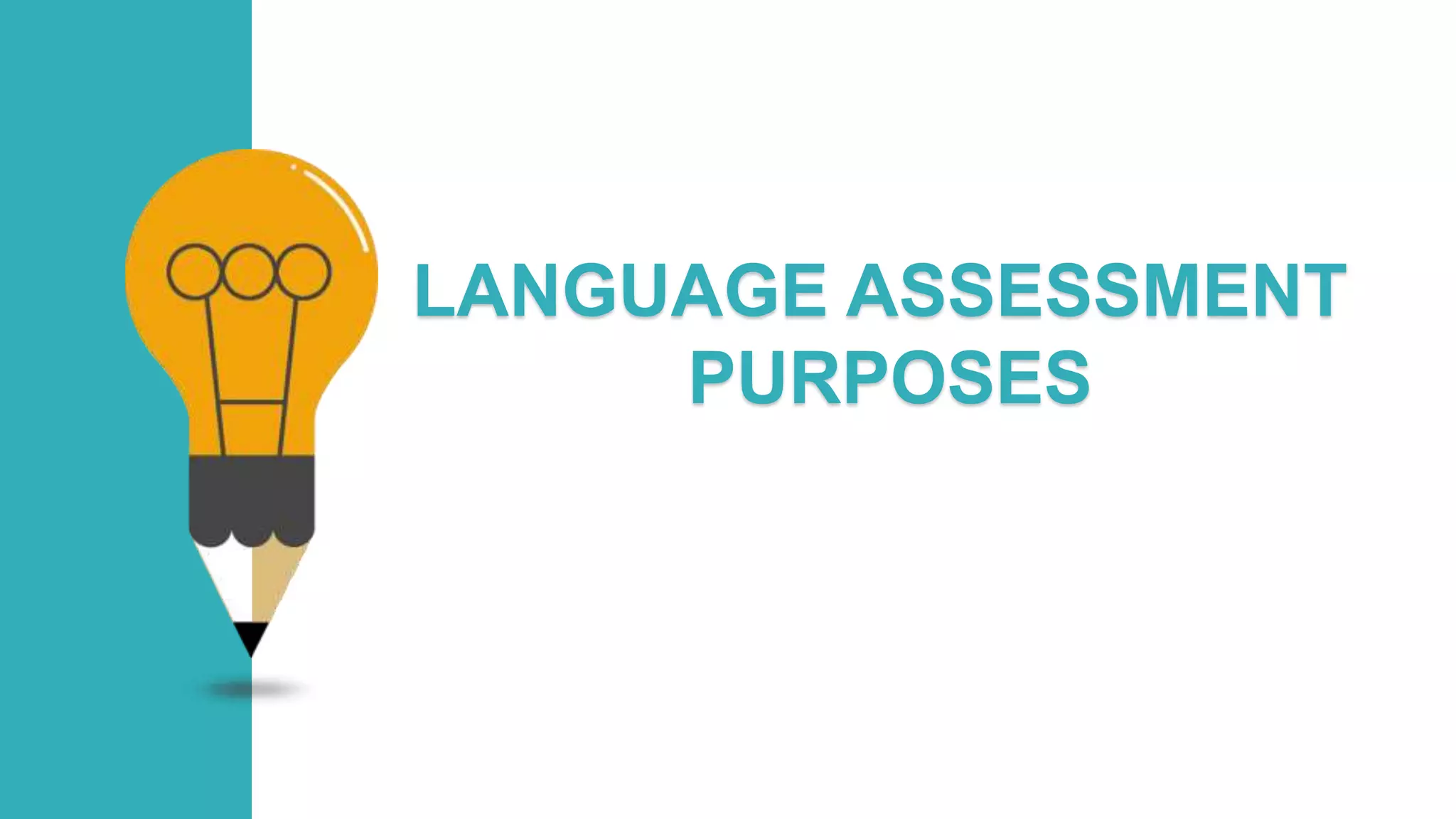 LANGUAGE ASSESSMENT
PURPOSES
 