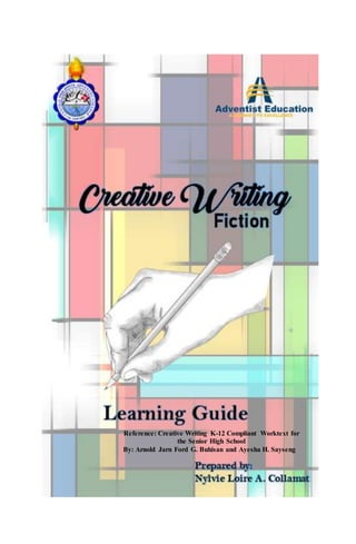 Reference: Creative Writing K-12 Compliant Worktext for
the Senior High School
By: Arnold Jarn Ford G. Buhisan and Ayesha H. Sayseng
 