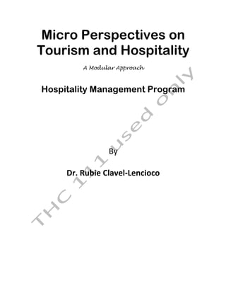 Micro Perspectives on
Tourism and Hospitality
A Modular Approach
Hospitality Management Program
By	
	
Dr.	Rubie	Clavel-Lencioco	
	
	
	
	
	
	
	
	
 