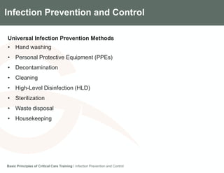 Components of the Gradian CCV SystemInfection Prevention and Control
Universal Infection Prevention Methods
• Hand washing
• Personal Protective Equipment (PPEs)
• Decontamination
• Cleaning
• High-Level Disinfection (HLD)
• Sterilization
• Waste disposal
• Housekeeping
Basic Principles of Critical Care Training I Infection Prevention and Control
 