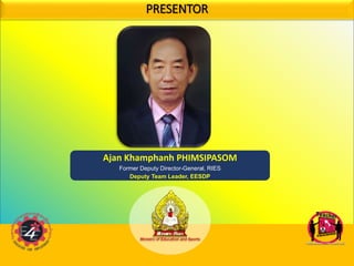 PRESENTOR
Ajan Khamphanh PHIMSIPASOM
Former Deputy Director-General, RIES
Deputy Team Leader, EESDP
 