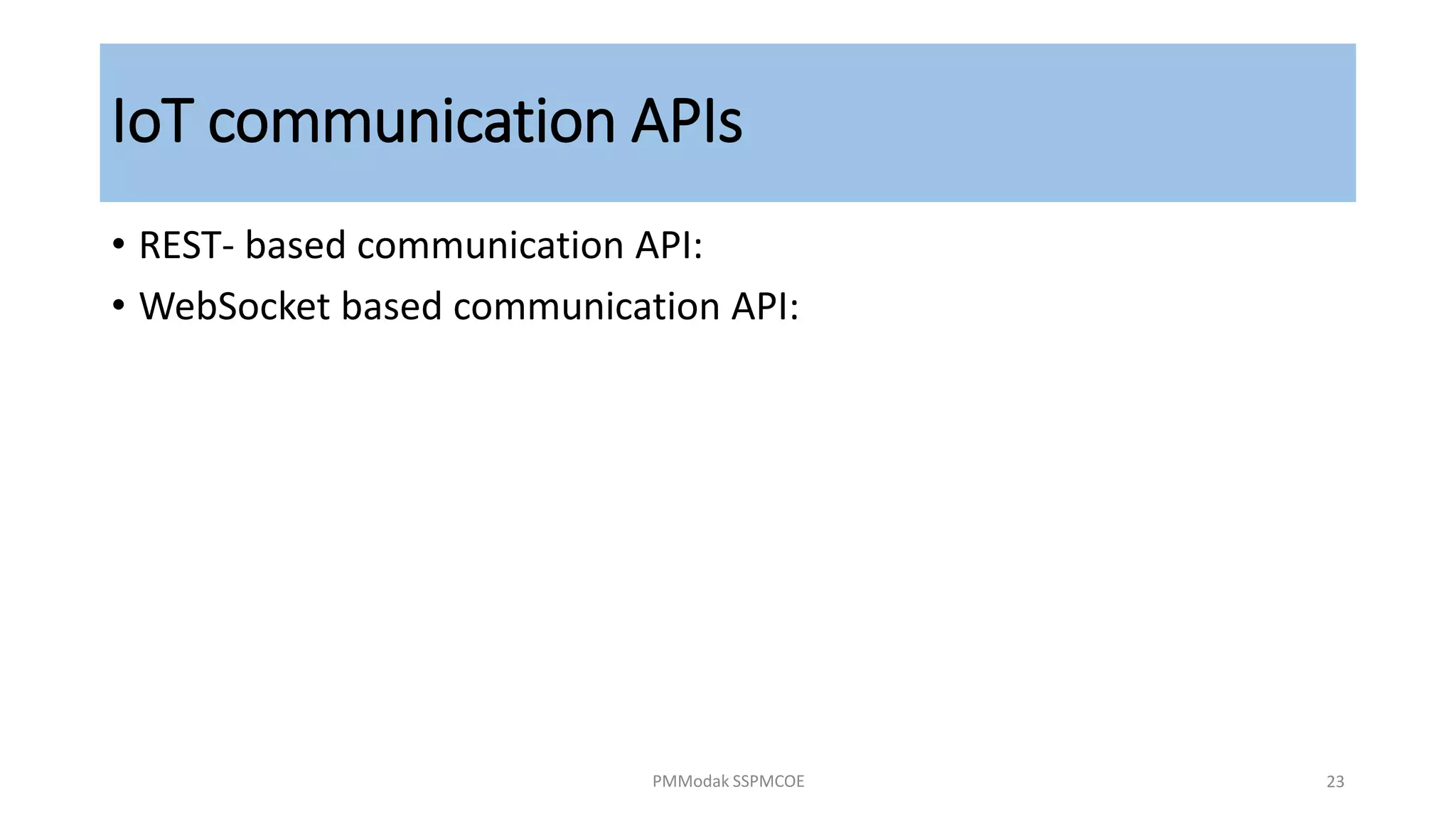 IoT communication APIs
• REST- based communication API:
• WebSocket based communication API:
PMModak SSPMCOE 23
 