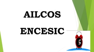 AILCOS
ENCESIC
 