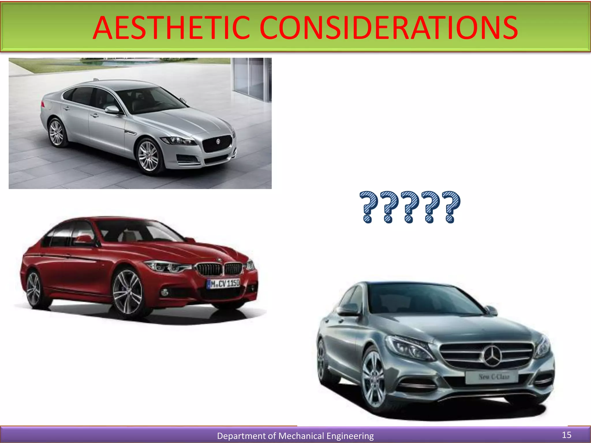 AESTHETIC CONSIDERATIONS
Department of Mechanical Engineering 15
 