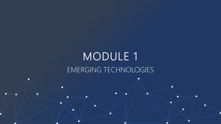 MODULE 1
EMERGING TECHNOLOGIES
 