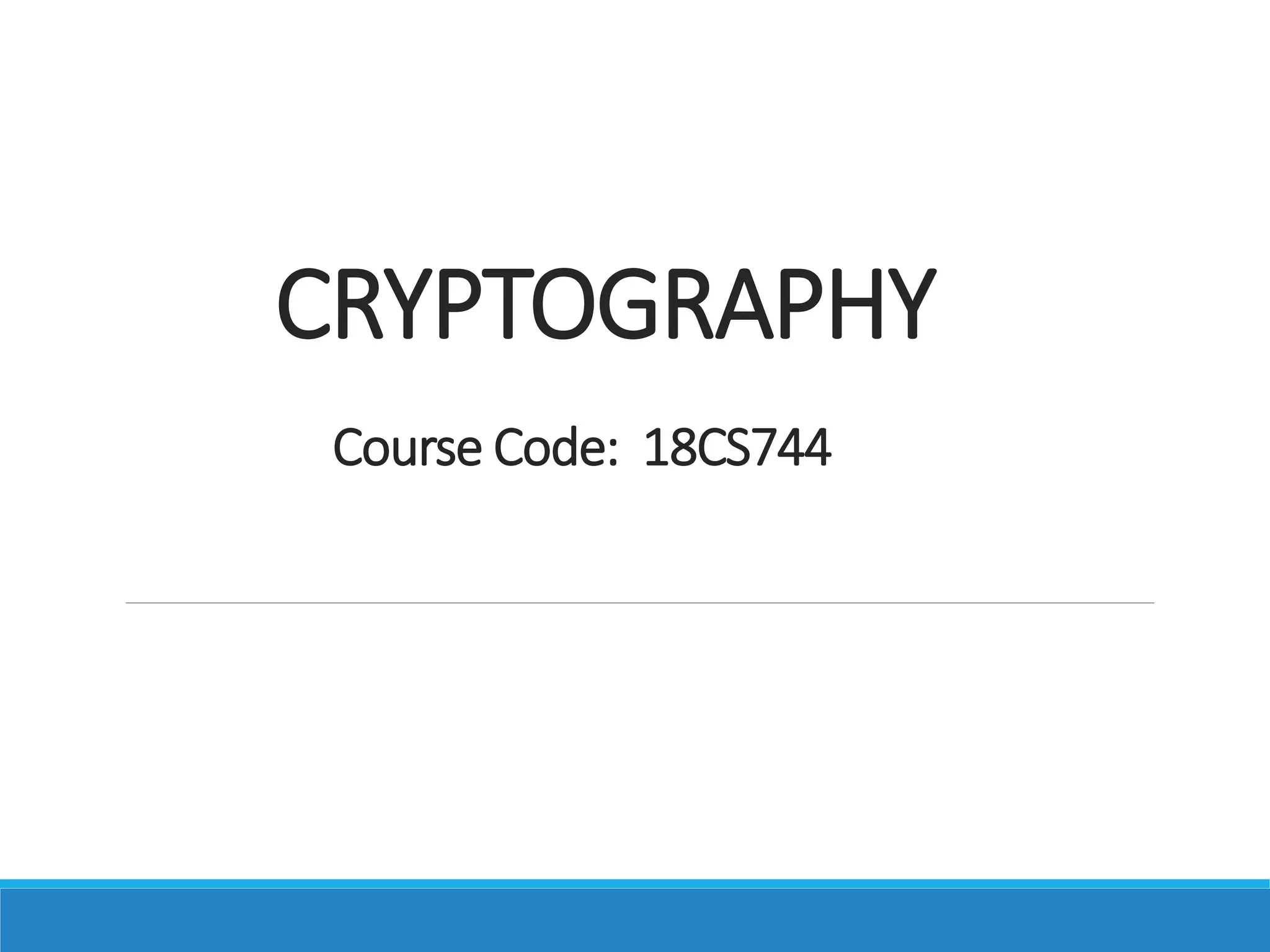 CRYPTOGRAPHY
Course Code: 18CS744
 