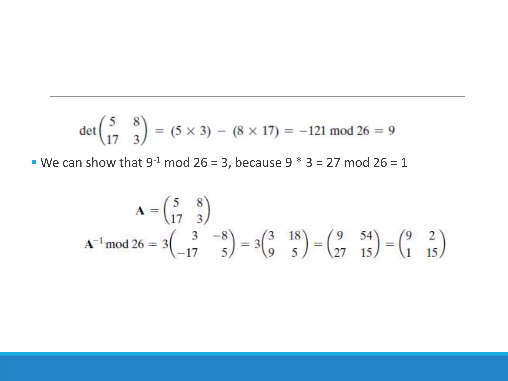  We can show that 9-1 mod 26 = 3, because 9 * 3 = 27 mod 26 = 1
 