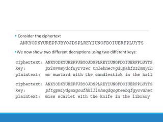  Consider the ciphertext
We now show two different decryptions using two different keys:
 