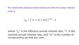 • The relationship between nominal annual and effective annual interest
rates is:
 