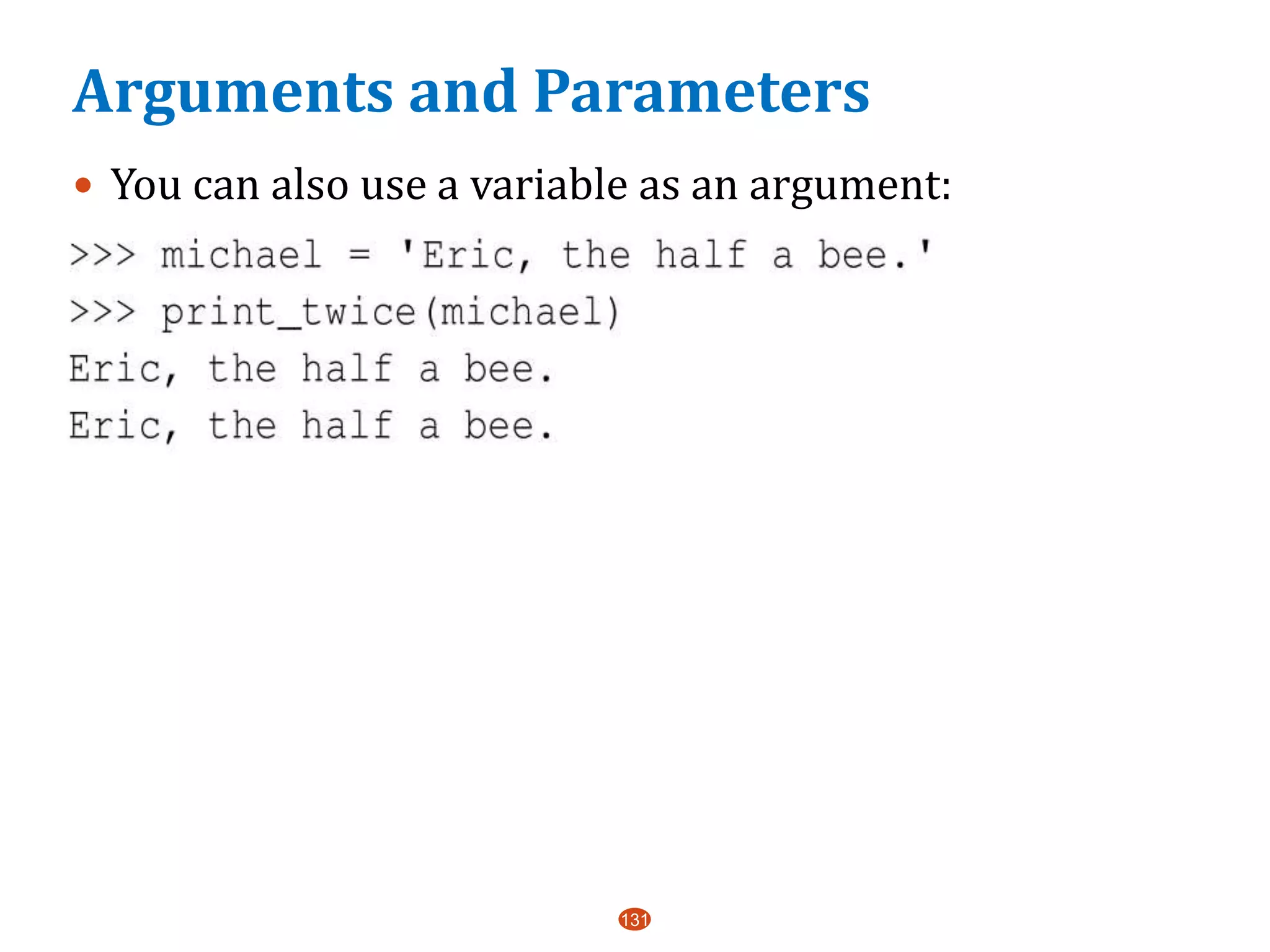 Arguments and Parameters
 You can also use a variable as an argument:
131
 