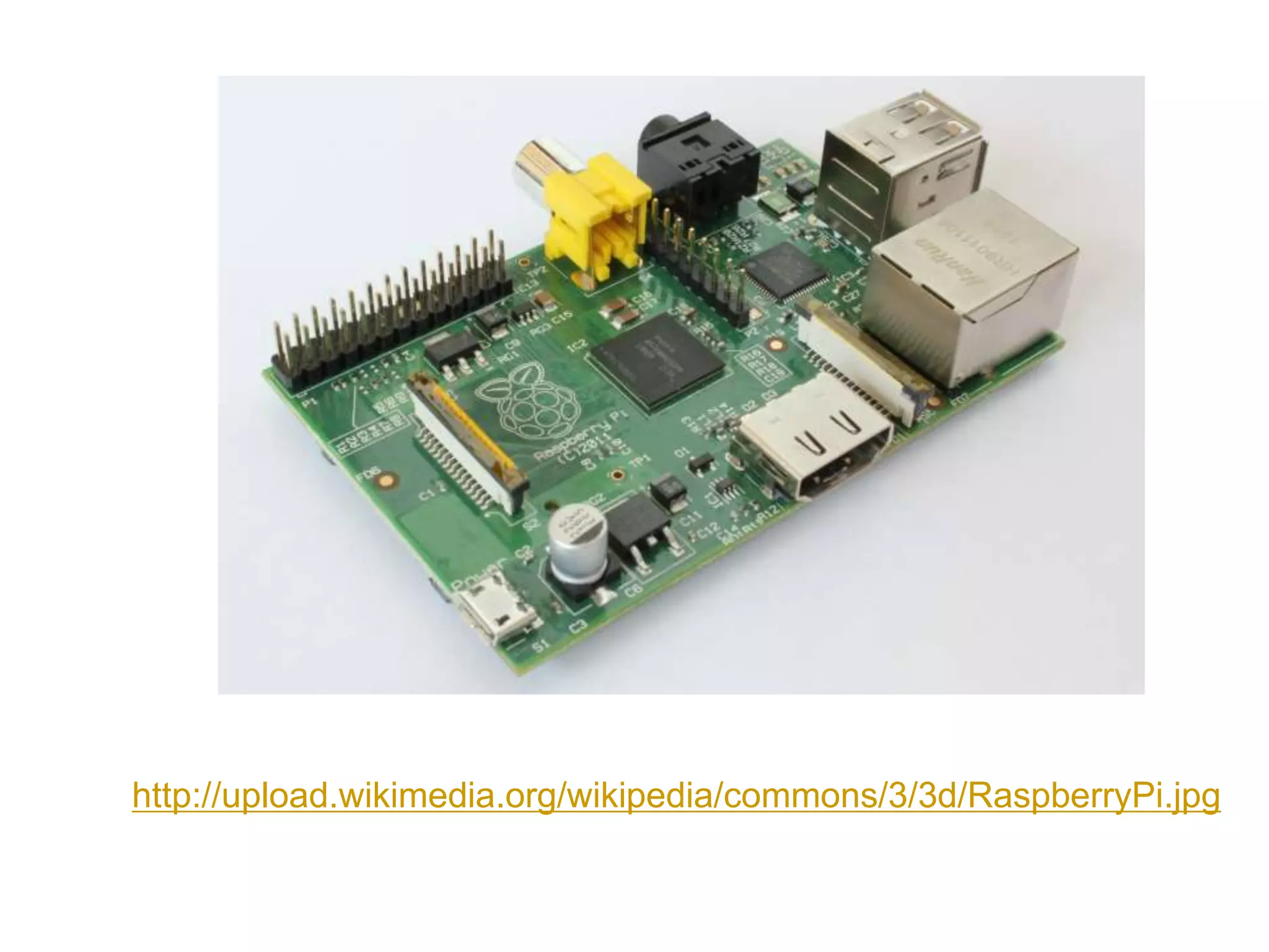 http://upload.wikimedia.org/wikipedia/commons/3/3d/RaspberryPi.jpg
 